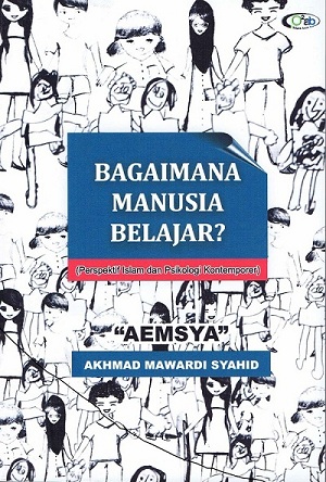 Bagaimana Manusia Belajar? Perspektif Islam dan Psikologi Kontemporer